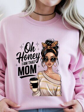Oh Honey I Am That Mom Crewneck Sweater Funny Mom Graphic Cozy Sweatshirt